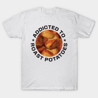 Addicted To Roast Potatoes T-Shirt